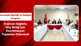 Erzincan Sağlıkta Güç Birliği İçin Koordinasyon Toplantısı Düzenledi