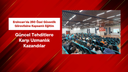 Erzincan’da 250 Özel Güvenlik Görevlisine Kapsamlı Eğitim
