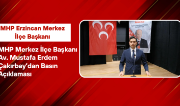 MHP Merkez İlçe Başkanı Av. Mustafa Erdem Çakırbay’dan Basın Açıklaması