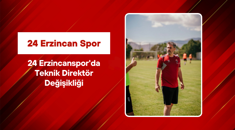 24 Erzincanspor’da Teknik Direktör Değişikliği