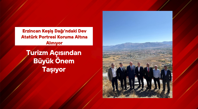 Erzincan Keşiş Dağı’ndaki Dev Atatürk Portresi Koruma Altına Alınıyor