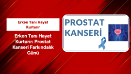 Erken Tanı Hayat Kurtarır: Prostat Kanseri Farkındalık Günü