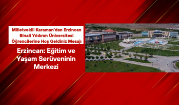 Milletvekili Karaman’dan Erzincan Binali Yıldırım Üniversitesi Öğrencilerine Hoş Geldiniz Mesajı