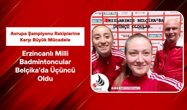 Erzincanlı Milli Badmintoncular Belçika’da Üçüncü Oldu