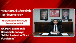 AK Parti Erzincan İl Başkanı Kabadayı: “Millet İradesine Zincir Vurulamaz”