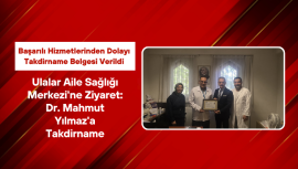 Ulalar Aile Sağlığı Merkezi’ne Ziyaret: Dr. Mahmut Yılmaz’a Takdirname