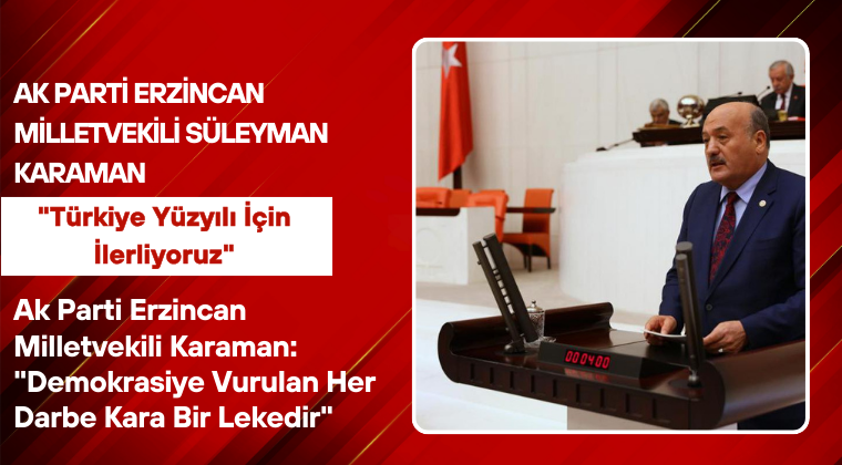 Ak Parti Erzincan Milletvekili Karaman: “Demokrasiye Vurulan Her Darbe Kara Bir Lekedir”
