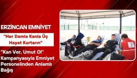 “Kan Ver, Umut Ol” Kampanyasıyla Emniyet Personelinden Anlamlı Bağış