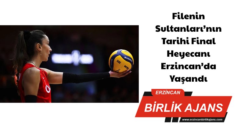 Filenin Sultanları’nın Tarihi Final Heyecanı Erzincan’da Yaşandı