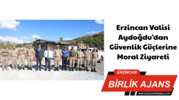 Erzincan Valisi Aydoğdu’dan Güvenlik Güçlerine Moral Ziyareti