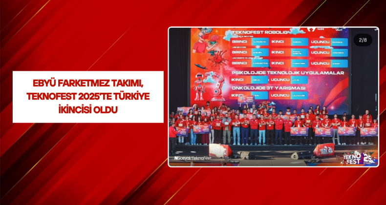 EBYÜ FARKETMEZ Takımı, TEKNOFEST 2025’te Türkiye İkincisi Oldu