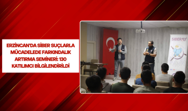 Erzincan’da Siber Suçlarla Mücadelede Farkındalık Artırma Semineri: 130 Katılımcı Bilgilendirildi
