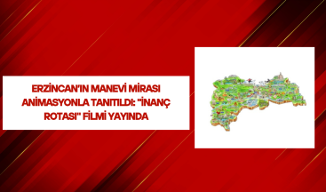 Erzincan’ın Manevi Mirası Animasyonla Tanıtıldı: “İnanç Rotası” Filmi Yayında