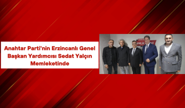 Anahtar Parti’nin Erzincanlı Genel Başkan Yardımcısı Sedat Yalçın Memleketinde
