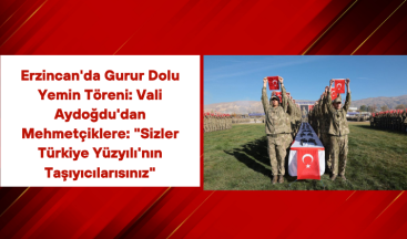 Erzincan’da Gurur Dolu Yemin Töreni: Vali Aydoğdu’dan Mehmetçiklere: “Sizler Türkiye Yüzyılı’nın Taşıyıcılarısınız”