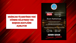 ERZİNCAN TİCARETİNDE YENİ DÖNEM: SÜLEYMAN TAN BAŞKAN ADAYLIĞINI AÇIKLIYOR