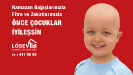 LÖSEV RAMAZAN’DA LÖSEMİ VE KANSERLE MÜCADELE EDENLERİN YANINDA