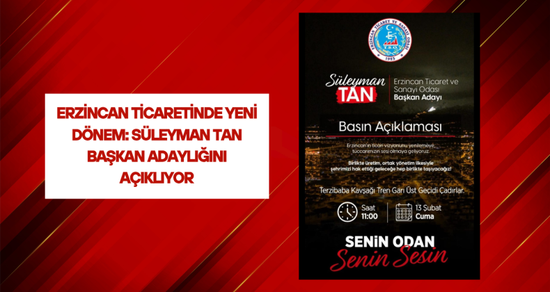 ERZİNCAN TİCARETİNDE YENİ DÖNEM: SÜLEYMAN TAN BAŞKAN ADAYLIĞINI AÇIKLIYOR